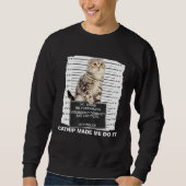 Catnip Made Me Do It  Cat Mugshot Kitten Cattitude Sweatshirt (Vorderseite)