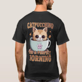 Catpuccino für einen perfekten Kaffee-Cat am Morge T-Shirt (Rückseite)