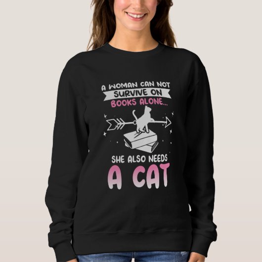 Cats and Books A WOMAN CAN NOT SURVIVE ON BOOKS AL Sweatshirt (Vorderseite)