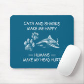 Cats And Sharks Make Me Happy Humans Make My Head Mousepad (Mit Mouse)