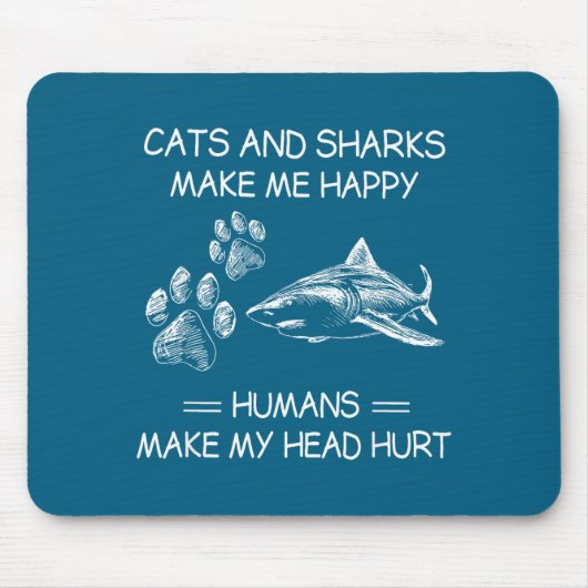 Cats And Sharks Make Me Happy Humans Make My Head Mousepad (Vorne)