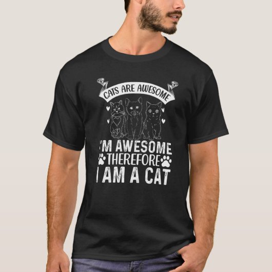 Cats Are Awesome I'm Awesome Therefore I Am A Cat T-Shirt (Vorderseite)