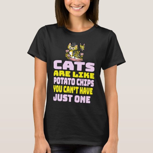 Cats Are Like Potato Chips Cat T-Shirt (Vorderseite)
