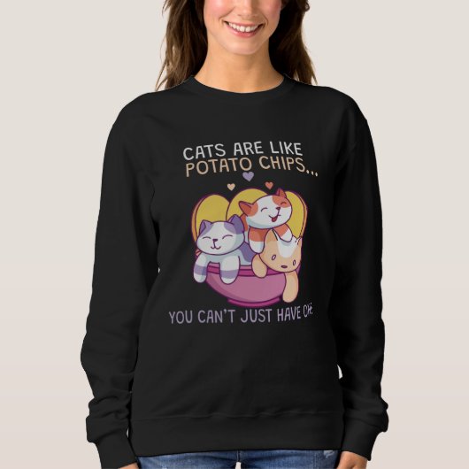 Cats Are Like Potato Chips Sweatshirt (Vorderseite)