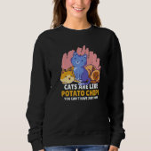 Cats are Like Potato Chips you can't have just one Sweatshirt (Vorderseite)