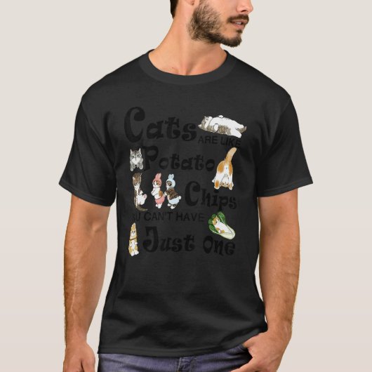 Cats Are Like Potato Chips You Can't Have Just One T-Shirt (Vorderseite)