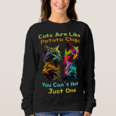 Cats Are Like Potato Chips You Can't Just Have One Sweatshirt (Vorderseite)