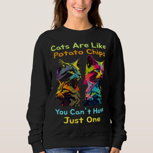 Cats Are Like Potato Chips You Can't Just Have One Sweatshirt (Vorderseite)