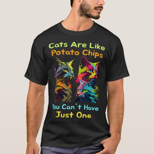 Cats Are Like Potato Chips You Can't Just Have One T-Shirt (Vorderseite)