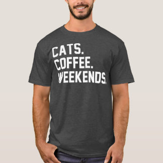 Cats Coffee Weekends Funny Sarcastic Coffee Cat T-Shirt