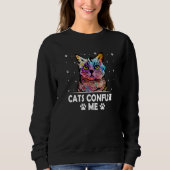 Cats Confuse Me Cat Lover Sayings Kitten Quotes Ca Sweatshirt (Vorderseite)