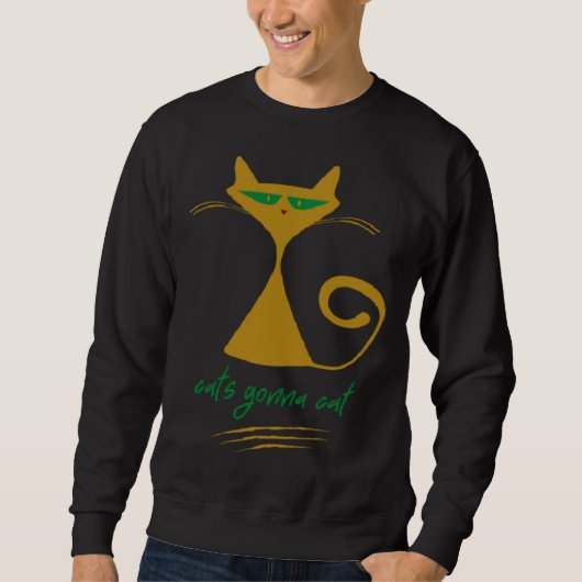 CATS GONNA CAT  it s a cat mood cat   What Sweatshirt (Vorderseite)