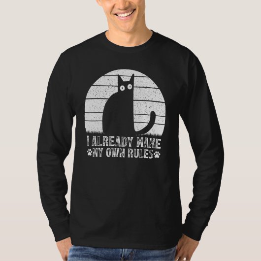Cats I Already Make My Own Rules I  Cat Meme T-Shirt (Vorderseite)