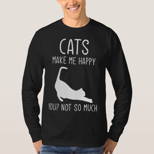 Cats Make Me Happy  For Kitten Cat T-Shirt (Vorderseite)