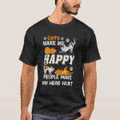 Cats Make Me Happy People Make My Head Hurt Cat T-Shirt (Vorderseite)
