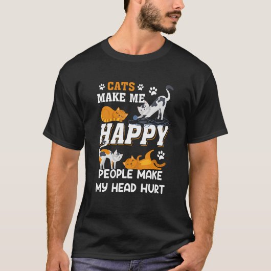 Cats Make Me Happy People Make My Head Hurt Cat T-Shirt (Vorderseite)