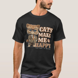 Cats Make Me Happy you not so much cool cats T-Shirt