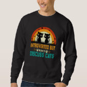 Cats Quote Introverted But Willing To Discuss Cats Sweatshirt (Vorderseite)
