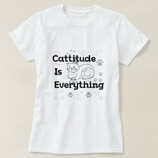 Cattitude is Everything - Sassy Cat T - Shirt (Design vorne)