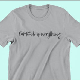 Cattitude ist alles T-Shirt