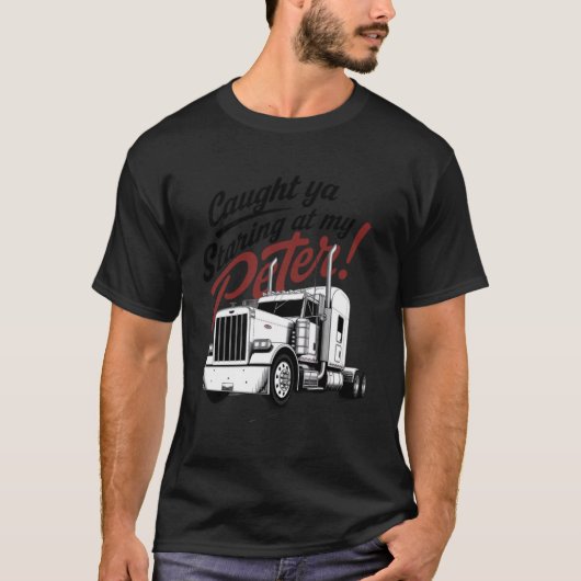 Caught Ya Staring bei meinem Peter Funny Semi Truc T-Shirt (Vorderseite)