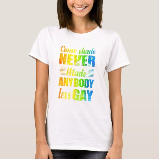Cause Shade Never Made Anybody Less Gay T-Shirt (Vorderseite)