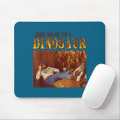 Cause You See I'm A Dinosaur  Mousepad (Mit Mouse)