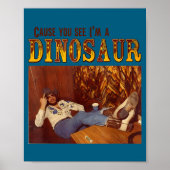 Cause You See I'm A Dinosaur  Poster (Vorne)