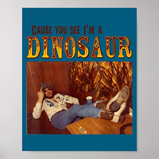 Cause You See I'm A Dinosaur  Poster (Vorne)
