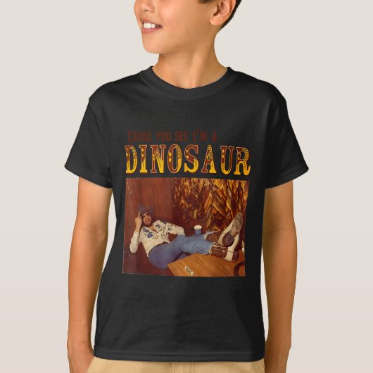 Cause You See I'm A Dinosaur  T-Shirt (Vorderseite)