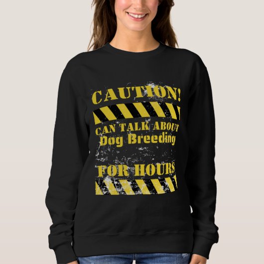 Caution can talk about dog breeding for hours sweatshirt (Vorderseite)