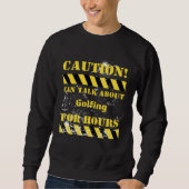 Caution can talk about golfing for hours sweatshirt (Vorderseite)