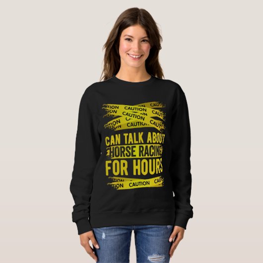 Caution Can Talk About Horse Racing For Hours Sweatshirt (Vorne ganz)