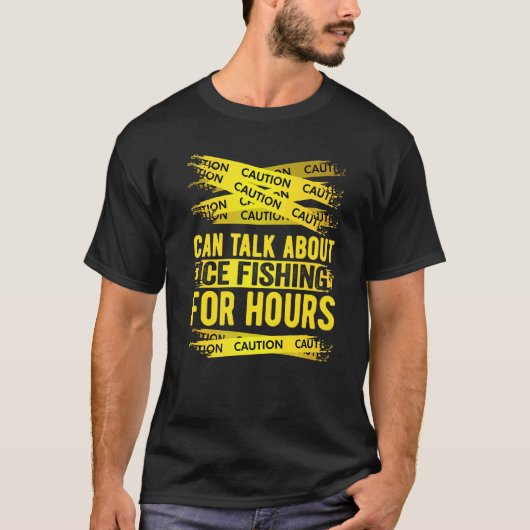Caution Can Talk About Ice Fishing For Hours   T-Shirt (Vorderseite)
