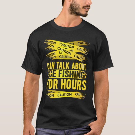 Caution Can Talk About Ice Fishing For Hours T-Shirt (Vorderseite)