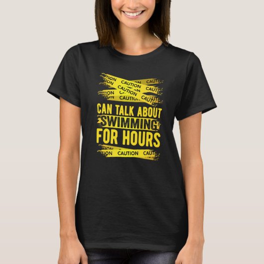 Caution Can Talk About Swimming For Hours T-Shirt (Vorderseite)