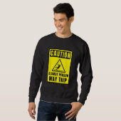 Caution Clumsy Person May Trip Apparel Sweatshirt (Vorne ganz)