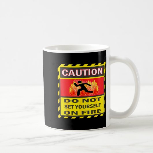 Caution Do Not Set Yourself On Fire  Kaffeetasse (Rechts)