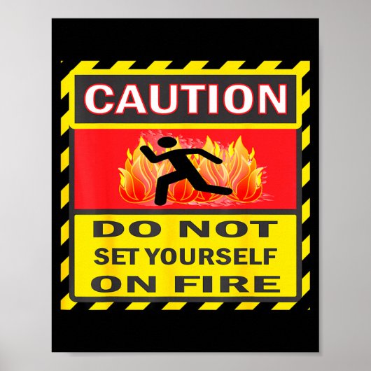 Caution Do Not Set Yourself On Fire Poster (Vorne)