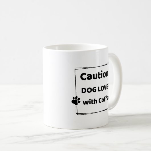 Caution : Dog Lover With Coffee Mug Kaffeetasse (VorderseiteRechts)