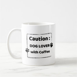 Caution : Dog Lover With Coffee Mug Kaffeetasse