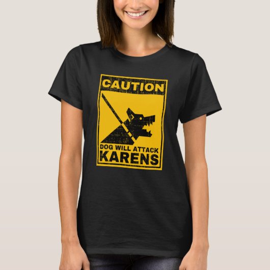 Caution Dog Will Attack Karens Warning Anti Karen T-Shirt (Vorderseite)