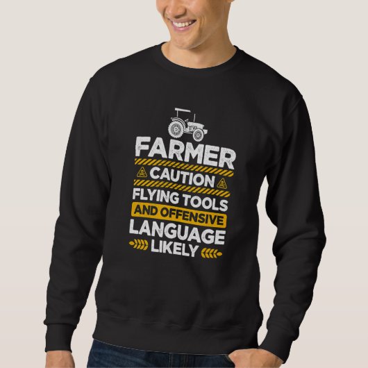 Caution Farmer Flying Tools And Offensive Language Sweatshirt (Vorderseite)