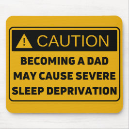 Caution: Fatherhood Causes Sleep Deprivation Mousepad