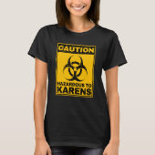 Caution Hazardous To Karens Warning Biohazard Sign T-Shirt (Vorderseite)
