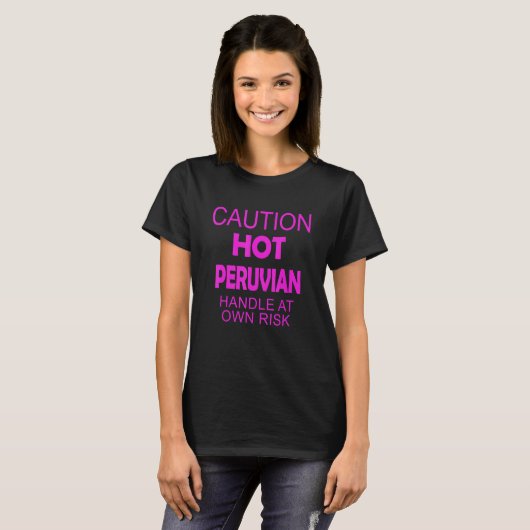 Caution Hot Peruvian Handle At Own Risk Apparel T-Shirt (Vorne ganz)