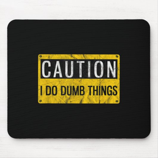 Caution I Do Dumb Things Funny Gag Warning Sign Gi Mousepad (Vorne)