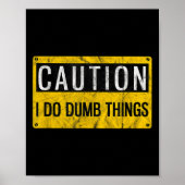 Caution I Do Dumb Things Funny Gag Warning Sign Gi Poster (Vorne)