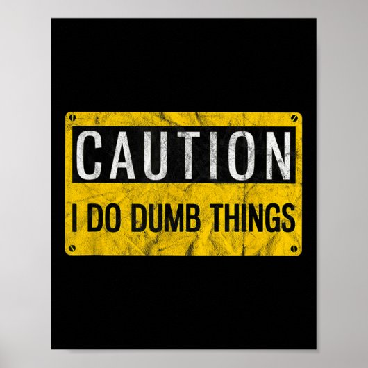 Caution I Do Dumb Things Funny Gag Warning Sign Gi Poster (Vorne)