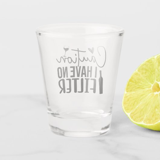 Caution: I Have No Filter Schnapsglas (Rückseite)